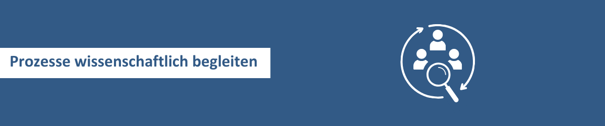 Prozesse wissenschaftlich begleiten