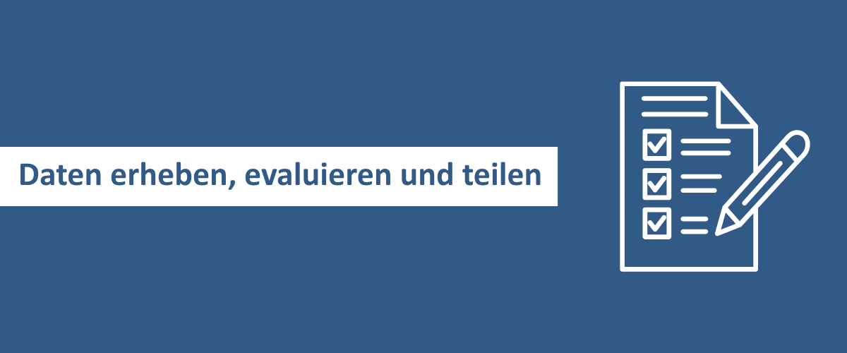 Daten erheben, evaluieren und teilen
