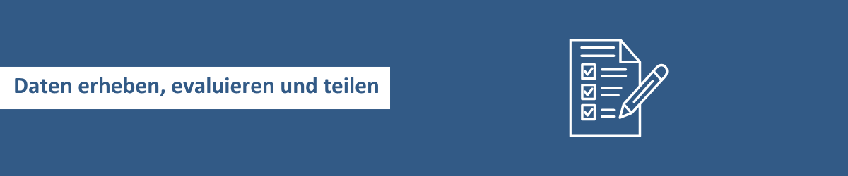 Daten erheben, evaluieren und teilen
