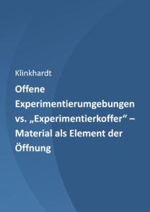 Offene Experimentierumgebungen vs. „Experimentierkoffer“ – Material als Element der Öffnung