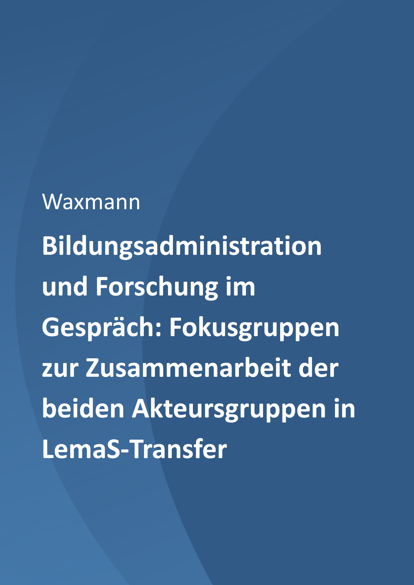 Bildungsadministration und Forschung im Gespräch: Fokusgruppen zur Zusammenarbeit der beiden Akteursgruppen in LemaS-Transfer